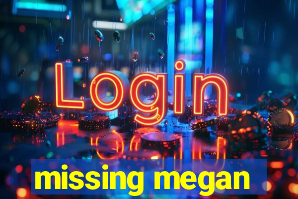 missing megan